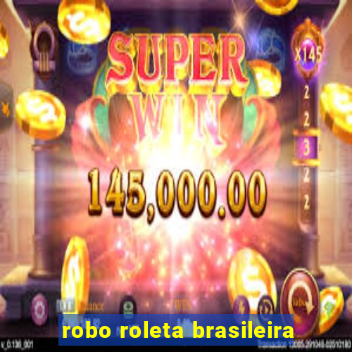 robo roleta brasileira